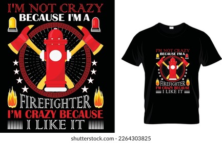 I’m not a crazy because I’m a firefighter... t shirt design template 