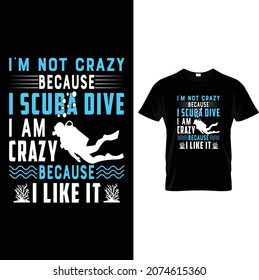 I'm not crazy because I scuba dive I am crazy because I like it