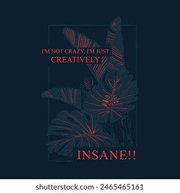 i am not crazy, i am just creatively insane typography slogan for t shirt printing, tee graphic design, vector illustration.