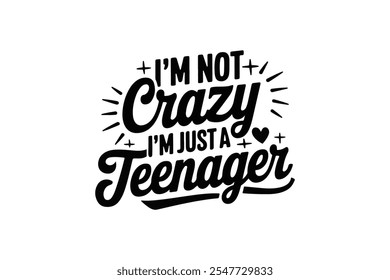 I'm Not Crazy, I'm Just a Teenager Typography Design.