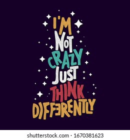 i'm not crazy just think differently typography t-shirt design