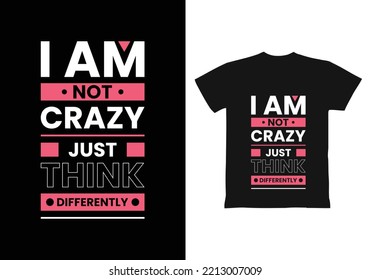 I am not crazy just think differently modern inspirational quotes t shirt design for fashion apparel printing. Suitable for totebags, stickers, mug, hat, and merchandise