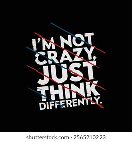 I'm not crazy just think differently typography t shirt design and vector illustration.