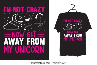 I'm not crazy now get away from my unicorn  t-shirt design vector file
