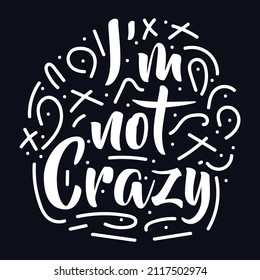 i'm not Crazy typography motivational quote design Vector