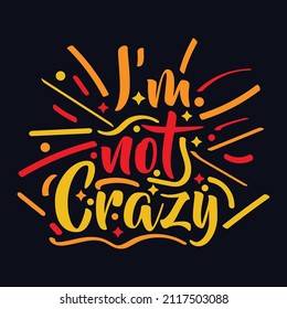 i'm not Crazy typography motivational quote design