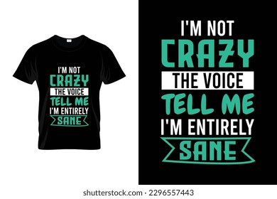 I'm not crazy the voice tell me i'm entirely sane Inspirational Design | Motivational T shirt