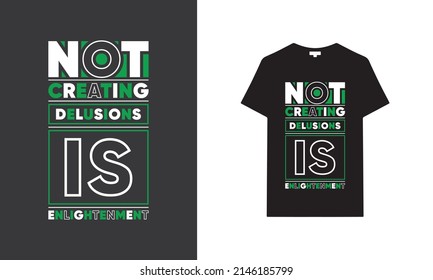 Not creating delusions is enlightenment typography t-shirt | Black t-shirt design | typography t-shirt saying phrase quotes T-shirt.