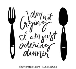 I am not crying, I am just odering my dinner. Hand lettering illustration for your design. Baby t-shirt quote 