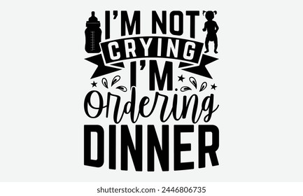 I’m Not Crying I’m Ordering Dinner - Baby Typography T-Shirt Designs, Know Your Worth, Sometimes It's Okay To Look Back, Hand Drawn Lettering Typography Quotes Chalk Effect, For Hoodie, Banner.