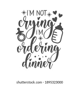 I'm not crying i'm ordering dinner funny slogan inscription. Vector Baby quotes. Illustration for prints on t-shirts and bags, posters, cards. Isolated on white background. Funny phrase.