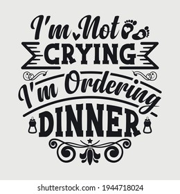 Ich weine nicht, dass ich Abendessen Typografie Vektordesign bestelle 