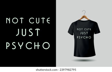 Not cute just psycho Funny TShirt TShirt with sayings Tumblr T Shirt for Teens Teenage Girl Clothes Gifts cute Graphic Tee Women T-Shirts