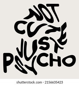 Not cute just psycho. Vector hand drawn minimalistic placard with lettering. Creative artwork. Template for card, poster, banner, print for t-shirt, pin, badge, patch.