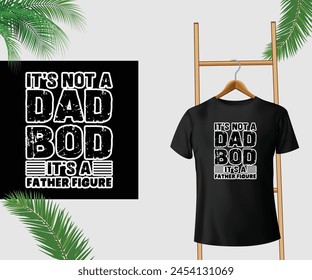 It's not a dad bod; it's a father figure T-Shirt Design