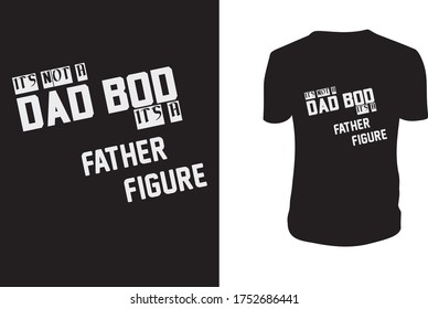 Its Not a Dad Bod its a Father Figure t shirt- Father's day t shirts design, Happy Father's Day. Vector Graphic, typographic, Poster or T-shirt. Dad simple Vector. Sketch Illustration.