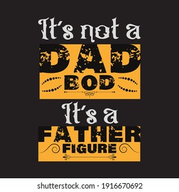 Its not a dad bod its a father figure t shirt design template.