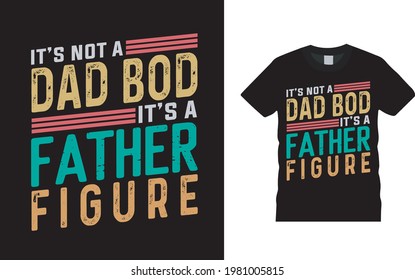 It's Not A Dad Bod It's A Father Figure T shirt Design, apparel, vector illustration, graphic template, print on demand, textile fabrics, retro style, typography, vintage, fathers day t shirt