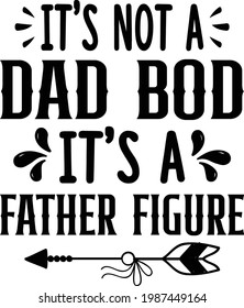 It's Not a Dad Bod It's a Father Figure, Father's Day Vector