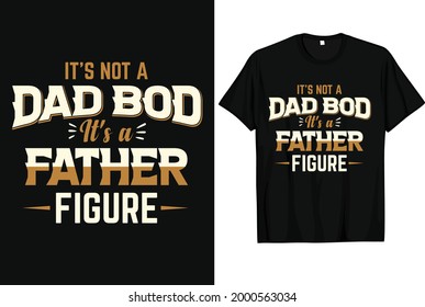 It's not a dad bod its a father figure t-shirt design