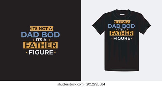 Its not a dad bod its a father figure typography t-shirt design. Famous quotes t-shirt design.