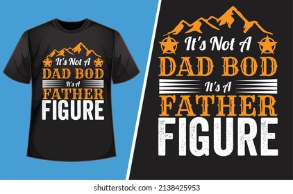 It's Not A Dad Bod It's A Father Figure T-Shirt