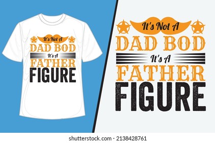 It's Not A Dad Bod It's A Father Figure T-Shirt