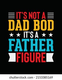 It's Not A Dad Bod It's A Father Figure Father day T-shirt Design