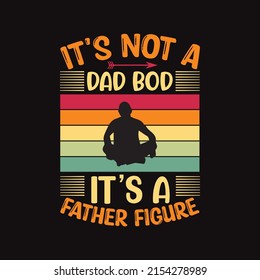 Its not a dad bod its a father figure svg, vector design t shirt 