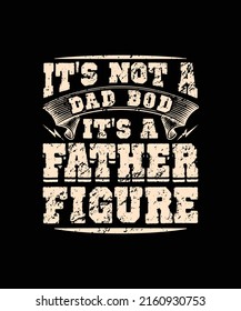 It's Not A Dad Bod It's A Father Figure quote typography vector design