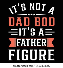 It's not a Dad Bod Father Figure it's a father figure Funny Fathers Day Gift From Kids T-Shirt.