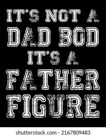 It's not a dad bod it's a father figure - Father's Day Vector