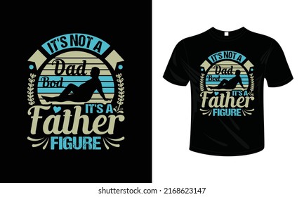 It's not a dad bod it's a father figure T shirt design typography lettering merchandise design