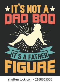 It's Not A Dad Bod It's A Father Figure Vintage Vector illustration. Father day background. 