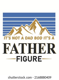 It's not a dad bod it's a father figure typography vector illustration. Father day background. Father day design