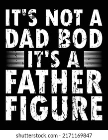 It's not a dad bod It's a father figure shirt print template, Funny father day shirt, typography design