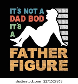 It's Not A Dad BOD It's A Father Figure Vintage Shirt design. Funny quote on father’s day