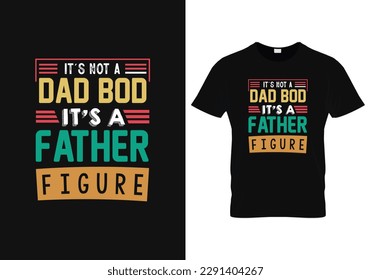 its not a dad bod its a father figure , Typography T-Shirt Retro Design Vintage Shirt father dad quote t shirt design background