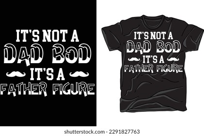 It's Not a Dad Bod It's a Father Figure , Father's Day Shirt, Fathers Day, Funny Dad Shirt, Dad Bod, Mustache, Father