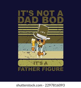 It's not a dad bod; it's a father figure. Father's Day typography t-shirt uses tee, cup, mug, bug, etc.