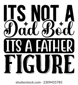 Its Not a Dad Bod Its a Father Figure, Father's Day SVG T shirt design template