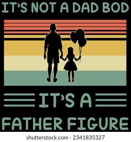 It's not a dad bod it's a father figure t-shirt design