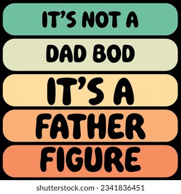 It’s not a dad bod it's a father figure t-shirt design