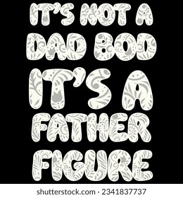 It’s not a dad bod it’s a father figure t-shirt design