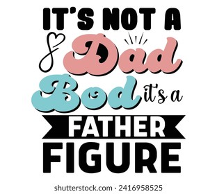 It's Not A Dad Bod It's A Father Figure Svg,Father's Day Svg,Papa svg,Grandpa Svg,Father's Day Saying Qoutes,Dad Svg,Funny Father, Gift For Dad Svg,Daddy Svg,Family Svg,T shirt Design,Svg Cut File, svg