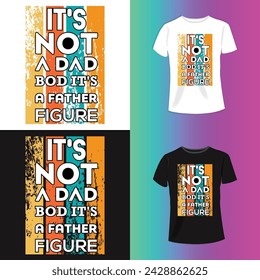 Its not a dad bod its a father figure Typography T-shirt design For Print Vector.