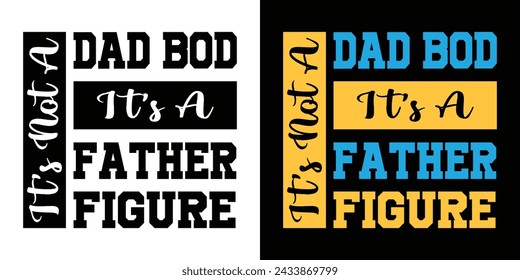 It's Not A Dad Bod It's A Father Figure. Motivational Typography Quotes Print For T Shirt, Poster, Banner Design Vector Illustration.