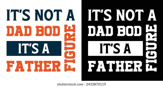 It's Not A Dad Bod It's A Father Figure. Motivational Typography Quotes Print For T Shirt, Poster, Banner Design Vector Eps Illustration.