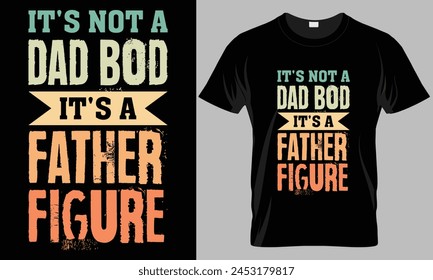 it's not a dad bod it's a father figure - Father's Day Typography T-shirt vector design. 
motivational and inscription quotes. perfect for print item and bags, posters, cards