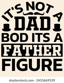 It's not a dad bod its a father figure Graphic Design